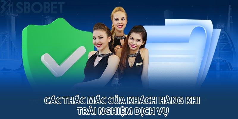 Các thắc mắc của khách hàng khi trải nghiệm dịch vụ